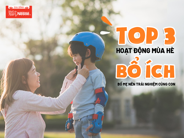 Mùa hè thú vị và bổ ích với 3 hoạt động để bố mẹ trãi nghiệm cùng con.