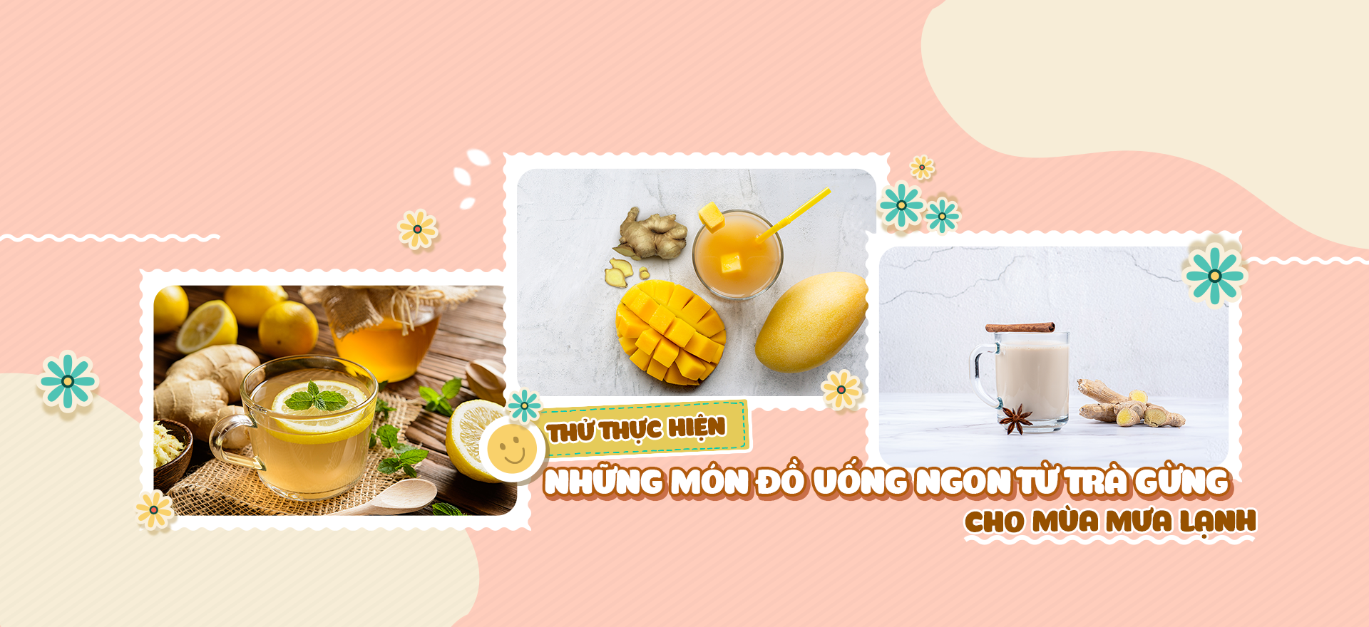 THỬ THỰC HIỆN 4 MÓN ĐỒ UỐNG NGON TỪ TRÀ GỪNG TRONG MÙA MƯA LẠNH