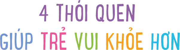 4 thói quen giúp trẻ vui khỏe hơn